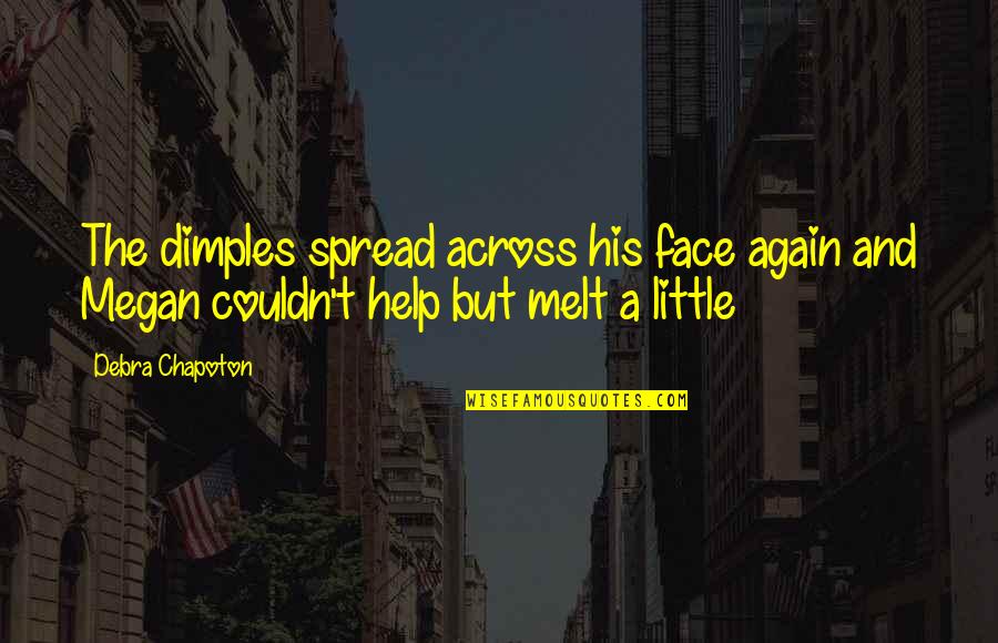 His Dimples Quotes By Debra Chapoton: The dimples spread across his face again and