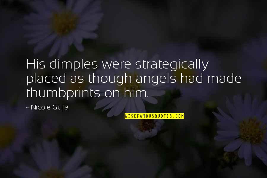 His Dimples Quotes By Nicole Gulla: His dimples were strategically placed as though angels