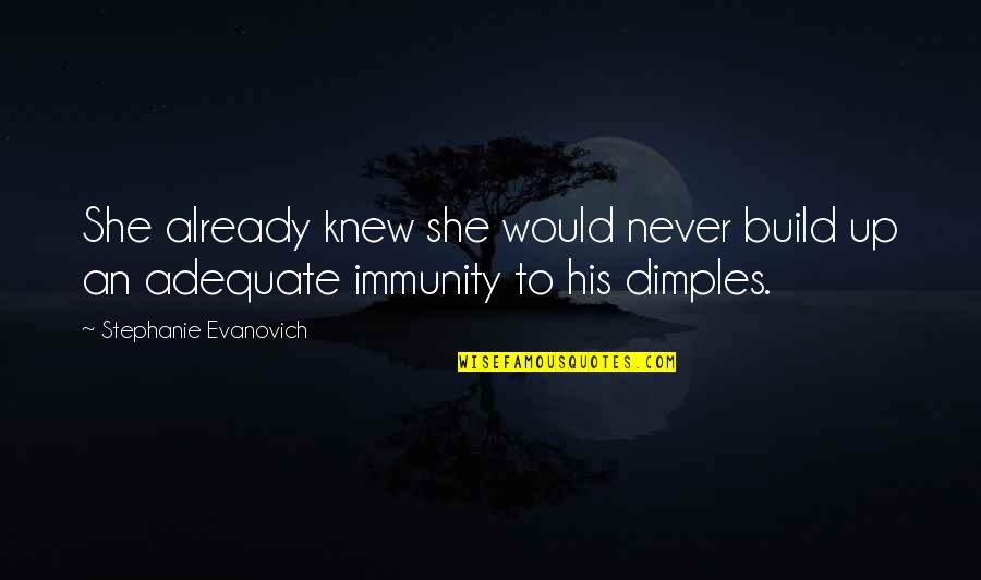 His Dimples Quotes By Stephanie Evanovich: She already knew she would never build up