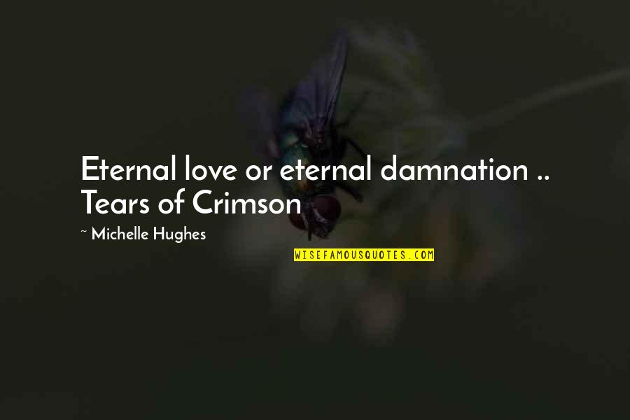 His Enchantment Quotes By Michelle Hughes: Eternal love or eternal damnation .. Tears of