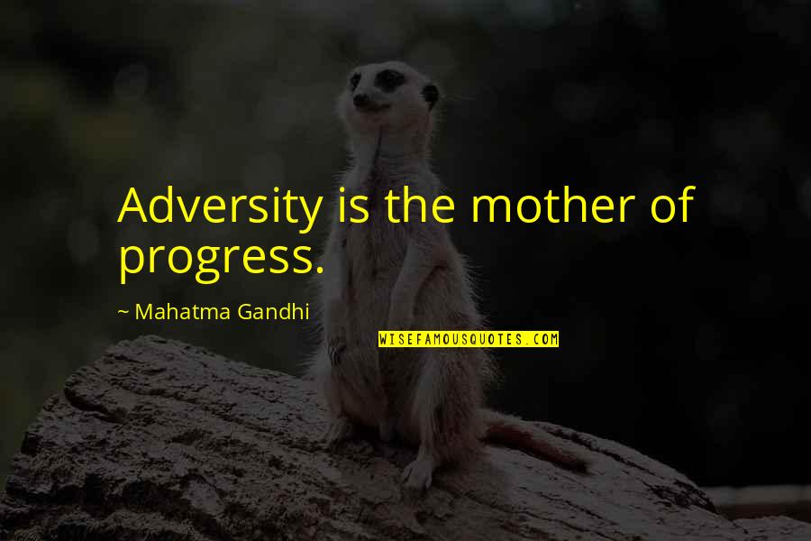 His Ex Being Jealous Quotes By Mahatma Gandhi: Adversity is the mother of progress.