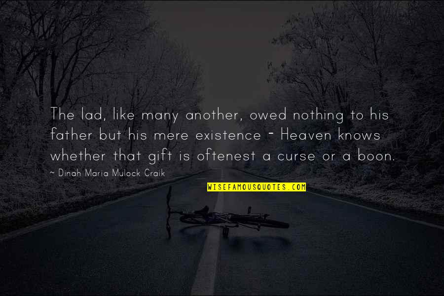 His Existence Quotes By Dinah Maria Mulock Craik: The lad, like many another, owed nothing to
