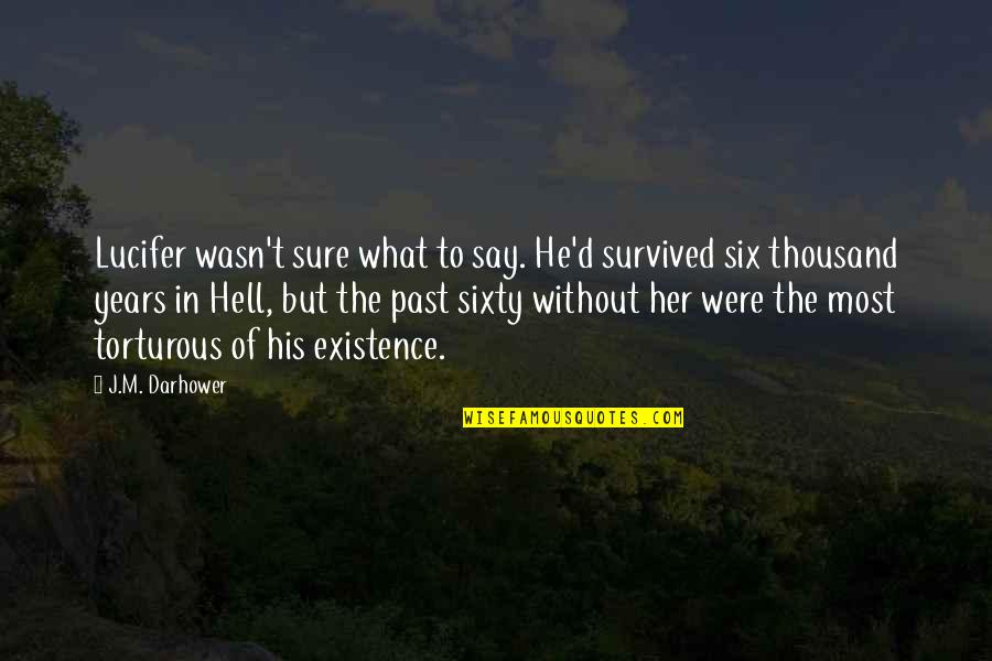 His Existence Quotes By J.M. Darhower: Lucifer wasn't sure what to say. He'd survived