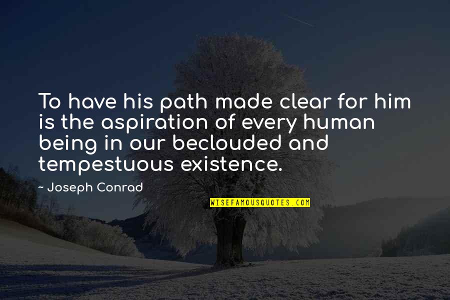 His Existence Quotes By Joseph Conrad: To have his path made clear for him