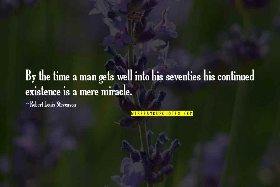 His Existence Quotes By Robert Louis Stevenson: By the time a man gets well into