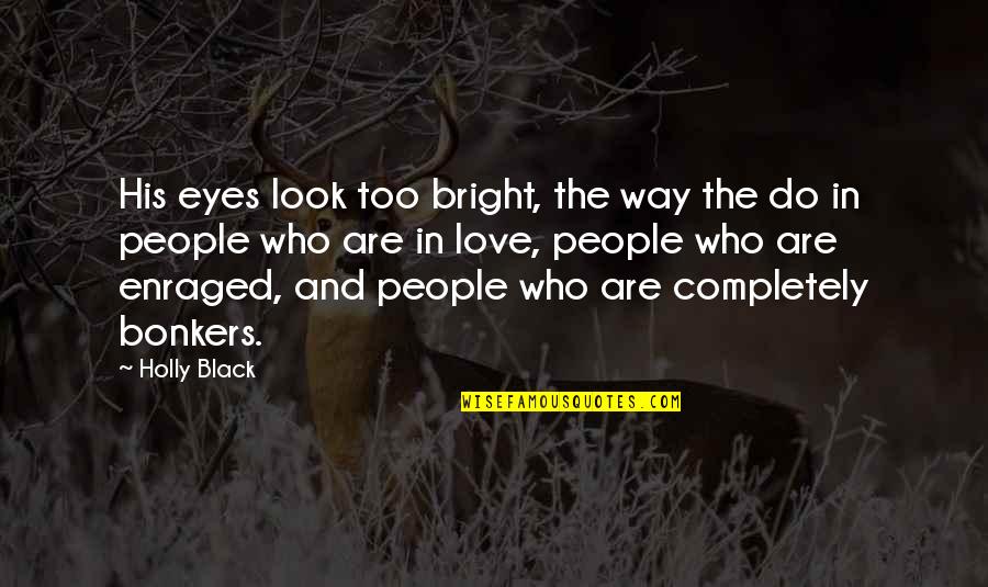 His Eyes And Love Quotes By Holly Black: His eyes look too bright, the way the