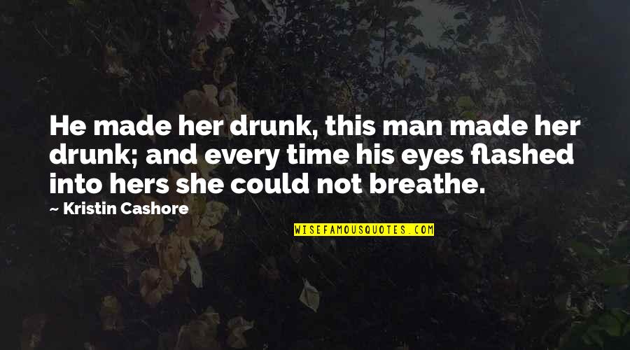 His Eyes And Love Quotes By Kristin Cashore: He made her drunk, this man made her