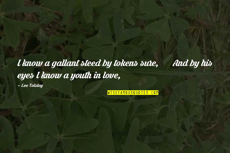His Eyes And Love Quotes By Leo Tolstoy: I know a gallant steed by tokens sure,
