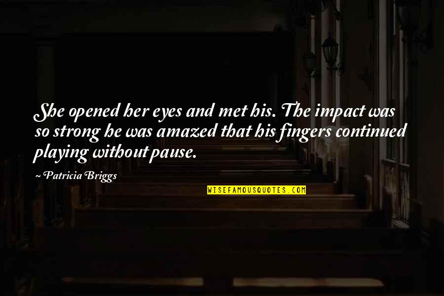 His Eyes And Love Quotes By Patricia Briggs: She opened her eyes and met his. The