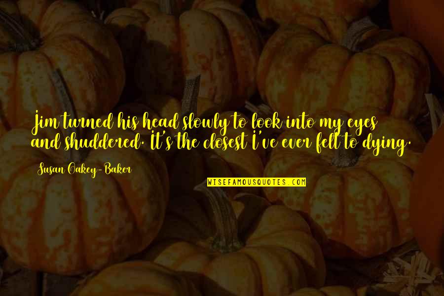 His Eyes And Love Quotes By Susan Oakey-Baker: Jim turned his head slowly to look into