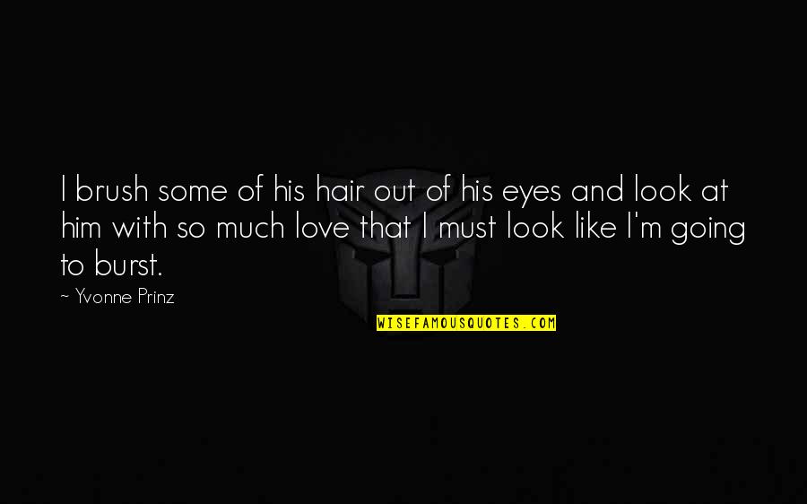 His Eyes And Love Quotes By Yvonne Prinz: I brush some of his hair out of