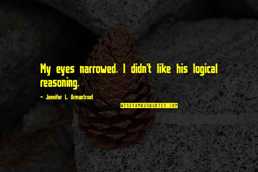 His Eyes Are Like Quotes By Jennifer L. Armentrout: My eyes narrowed. I didn't like his logical