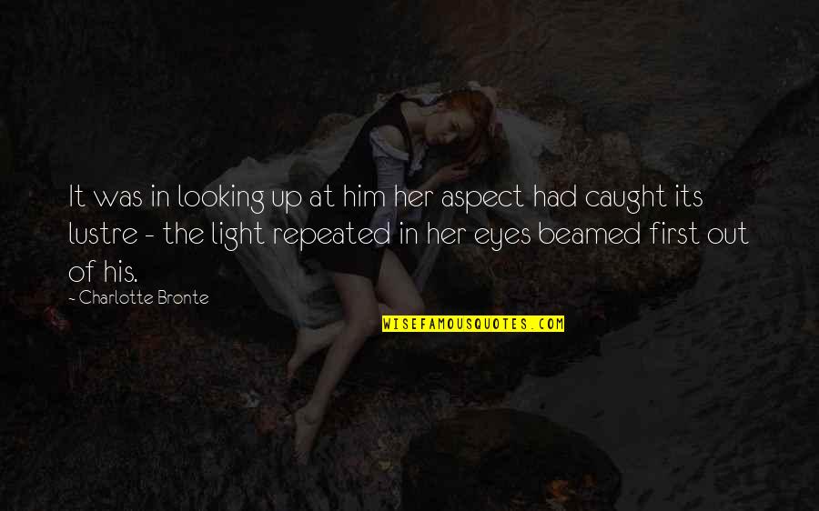 His Eyes Love Quotes By Charlotte Bronte: It was in looking up at him her