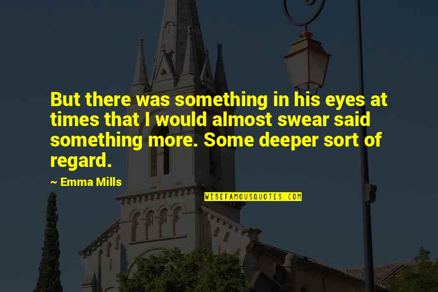 His Eyes Love Quotes By Emma Mills: But there was something in his eyes at