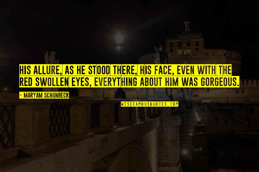 His Eyes Love Quotes By Maryam Schonbeck: His allure, as he stood there, his face,