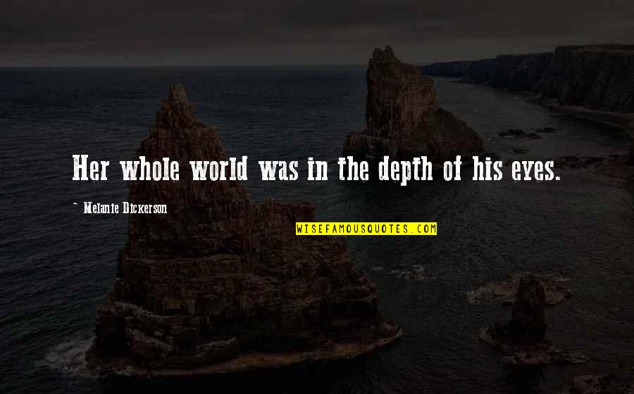 His Eyes Love Quotes By Melanie Dickerson: Her whole world was in the depth of