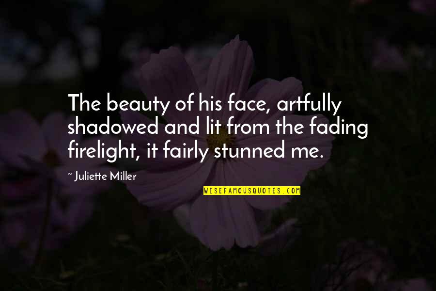 His Face Lit Quotes By Juliette Miller: The beauty of his face, artfully shadowed and