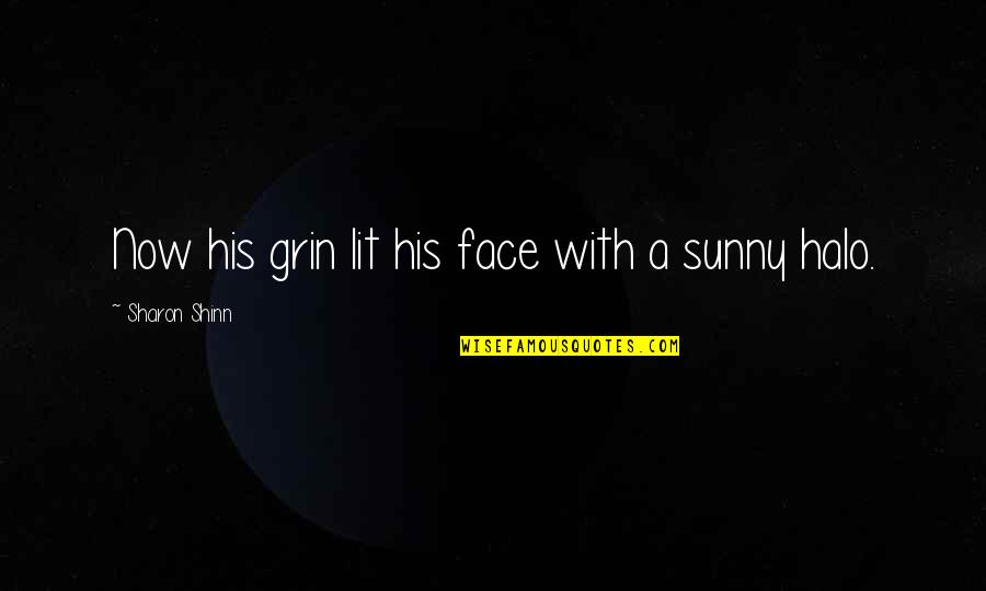 His Face Lit Quotes By Sharon Shinn: Now his grin lit his face with a