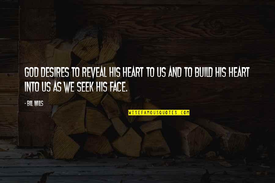 His Face Quotes By Bill Mills: God desires to reveal His heart to us