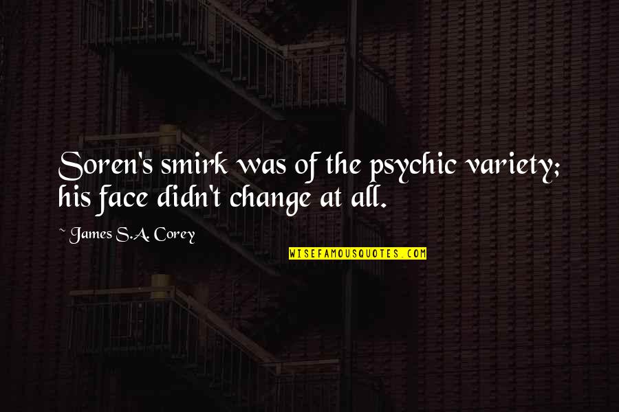 His Face Quotes By James S.A. Corey: Soren's smirk was of the psychic variety; his