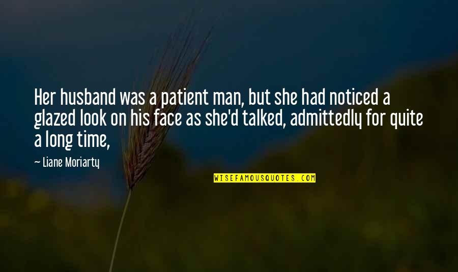 His Face Quotes By Liane Moriarty: Her husband was a patient man, but she