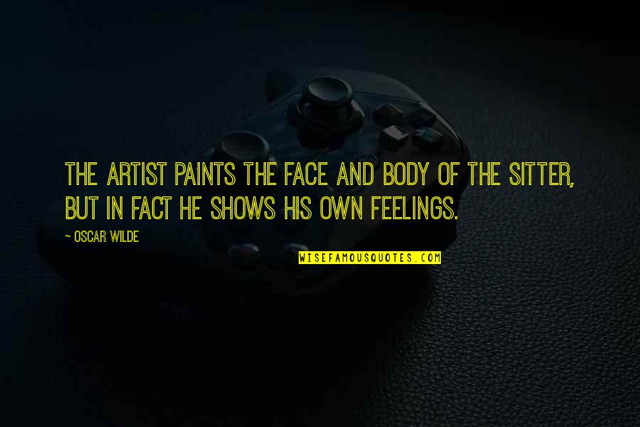 His Face Quotes By Oscar Wilde: The artist paints the face and body of
