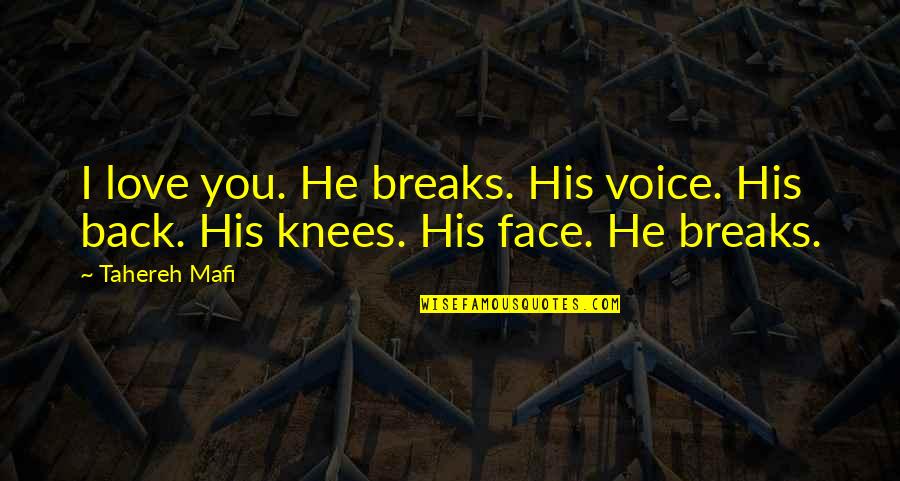 His Face Quotes By Tahereh Mafi: I love you. He breaks. His voice. His