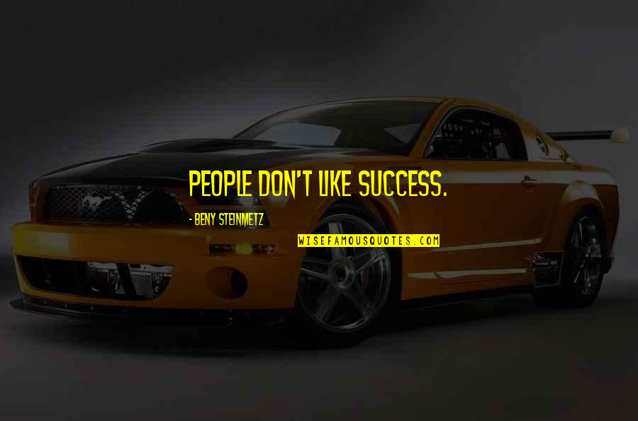 His Face Was Deformed Quotes By Beny Steinmetz: People don't like success. His Face Was Deformed Quotes By Beny Steinmetz: People don't like success.