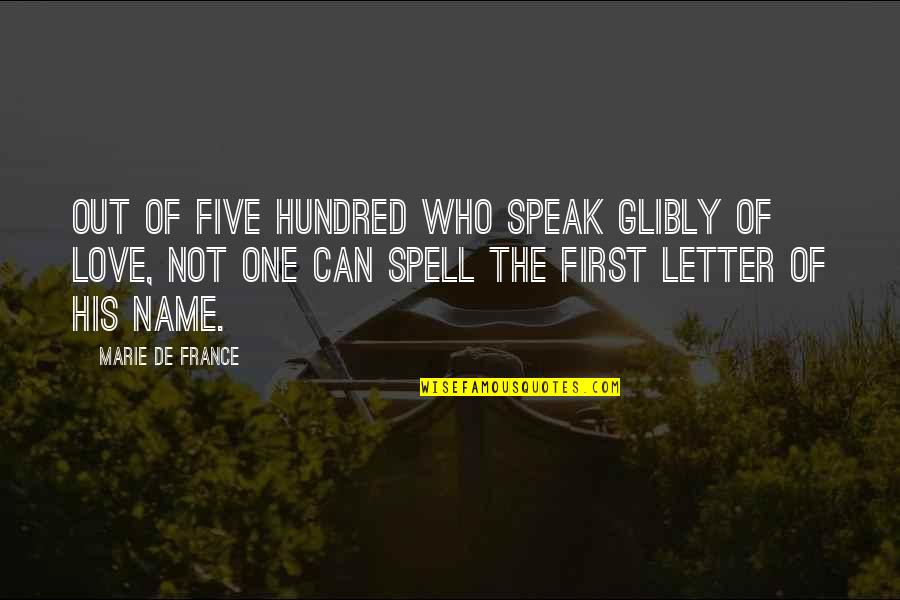 His First Love Quotes By Marie De France: Out of five hundred who speak glibly of