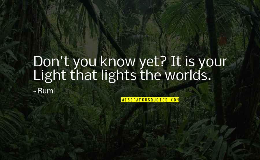 His Gate Hamad Quotes By Rumi: Don't you know yet? It is your Light