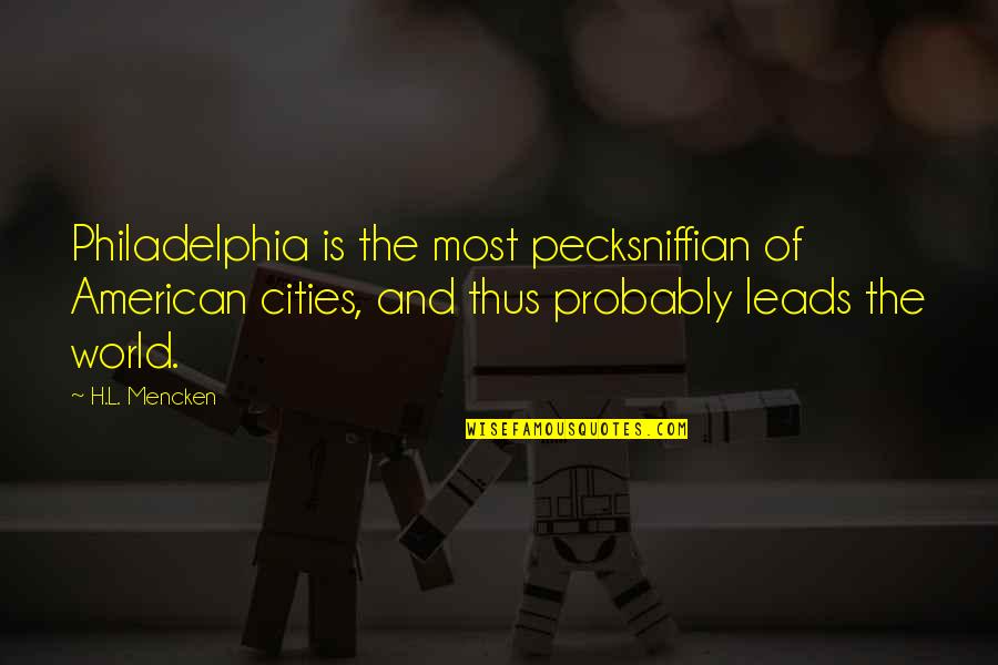 His Grace Is Sufficient Quotes By H.L. Mencken: Philadelphia is the most pecksniffian of American cities,