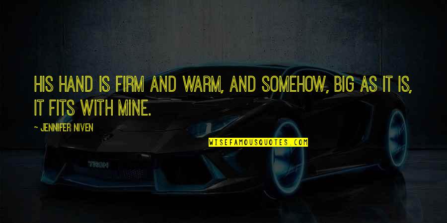 His Hand In Mine Quotes By Jennifer Niven: His hand is firm and warm, and somehow,