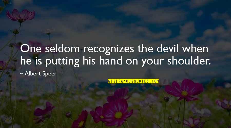 His Hands Quotes By Albert Speer: One seldom recognizes the devil when he is