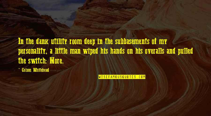 His Hands Quotes By Colson Whitehead: In the dank utility room deep in the