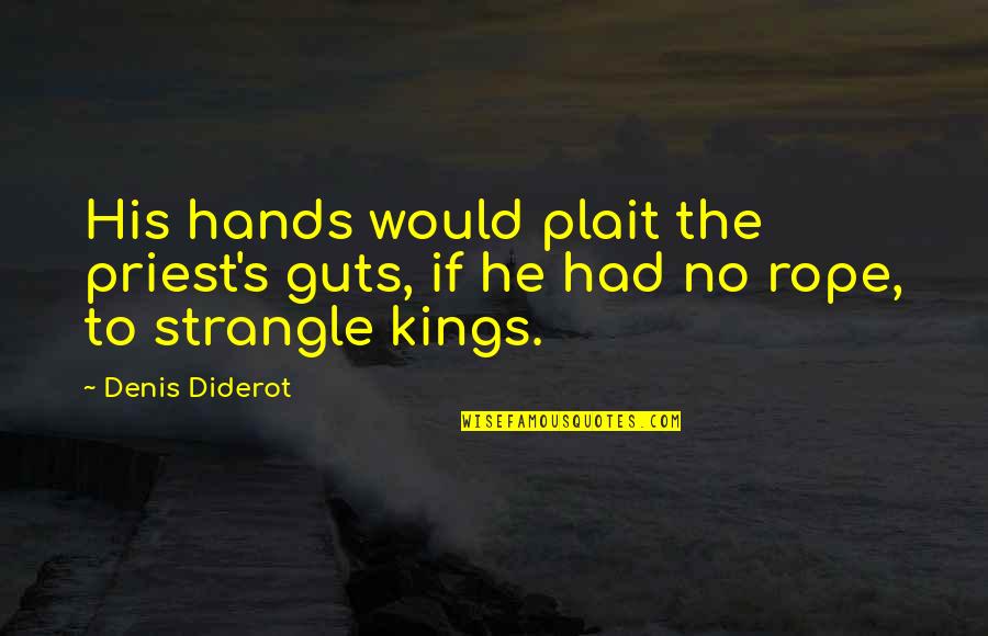 His Hands Quotes By Denis Diderot: His hands would plait the priest's guts, if