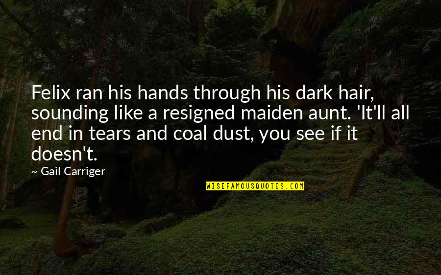 His Hands Quotes By Gail Carriger: Felix ran his hands through his dark hair,