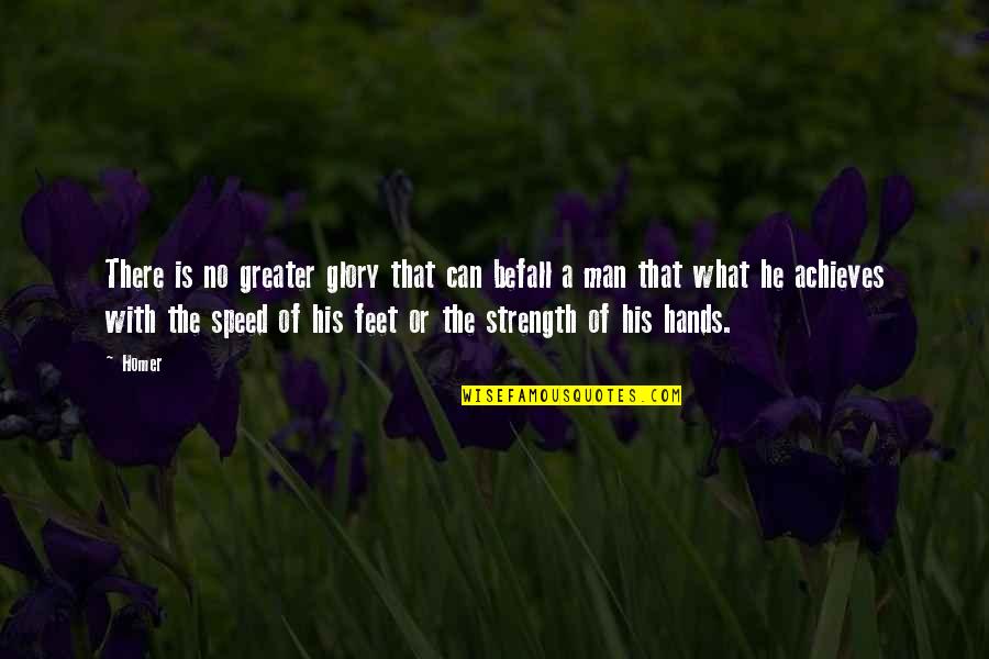 His Hands Quotes By Homer: There is no greater glory that can befall
