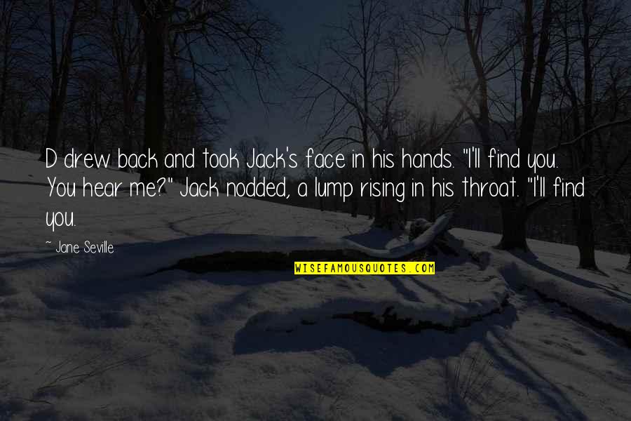 His Hands Quotes By Jane Seville: D drew back and took Jack's face in