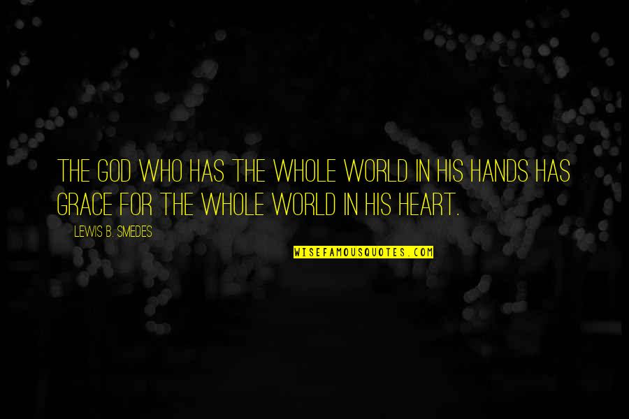 His Hands Quotes By Lewis B. Smedes: The God who has the whole world in