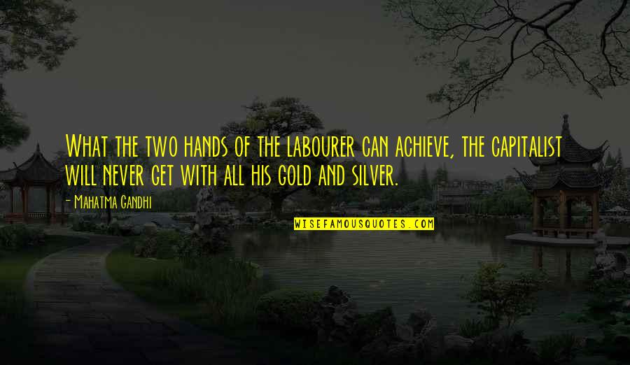 His Hands Quotes By Mahatma Gandhi: What the two hands of the labourer can