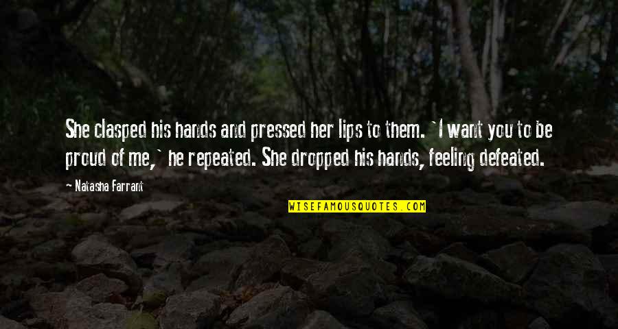 His Hands Quotes By Natasha Farrant: She clasped his hands and pressed her lips