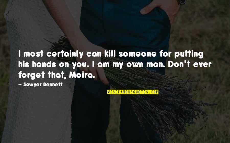 His Hands Quotes By Sawyer Bennett: I most certainly can kill someone for putting