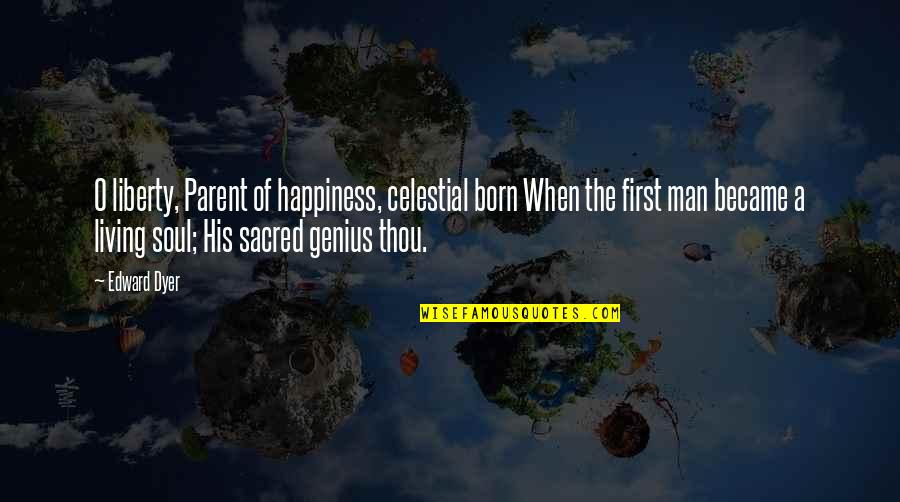 His Happiness Is My Happiness Quotes By Edward Dyer: O liberty, Parent of happiness, celestial born When