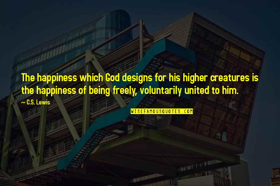 His Happiness Quotes By C.S. Lewis: The happiness which God designs for his higher