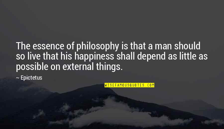 His Happiness Quotes By Epictetus: The essence of philosophy is that a man