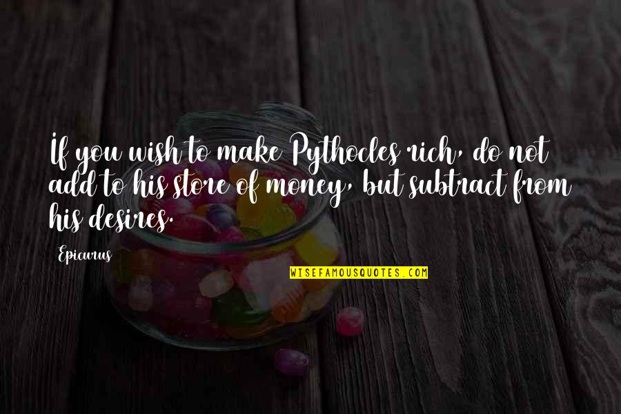 His Happiness Quotes By Epicurus: If you wish to make Pythocles rich, do