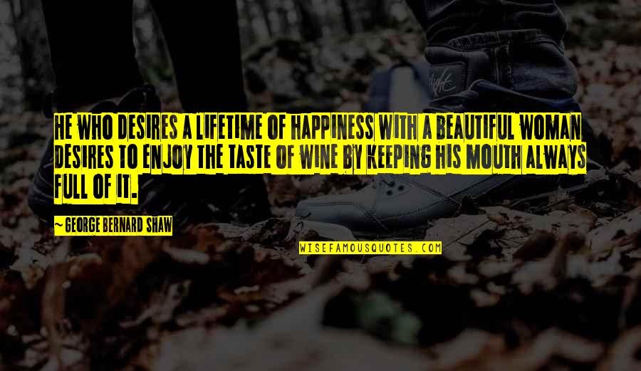 His Happiness Quotes By George Bernard Shaw: He who desires a lifetime of happiness with