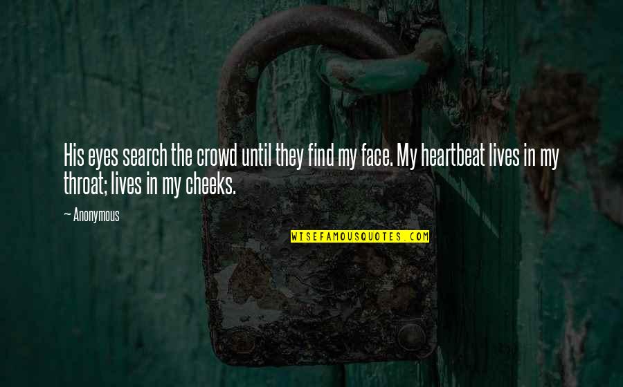 His Heartbeat Quotes By Anonymous: His eyes search the crowd until they find
