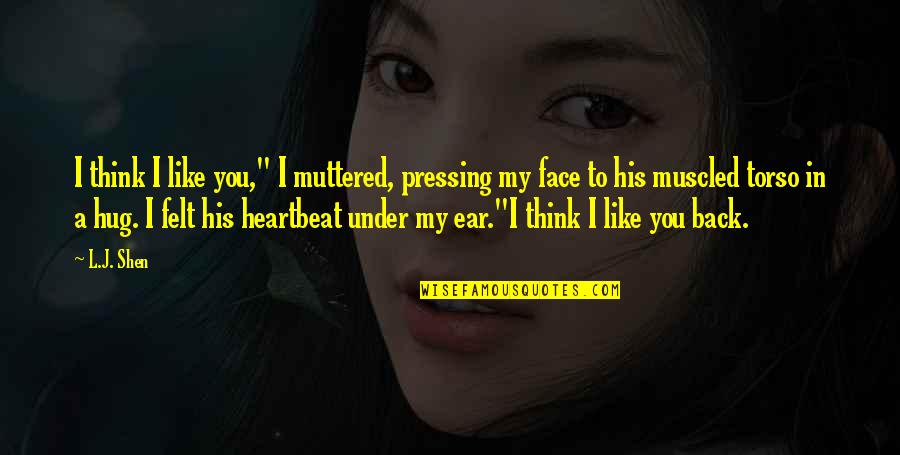His Heartbeat Quotes By L.J. Shen: I think I like you," I muttered, pressing
