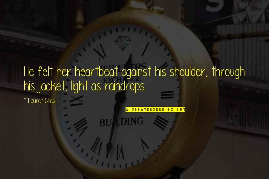 His Heartbeat Quotes By Lauren Gilley: He felt her heartbeat against his shoulder, through